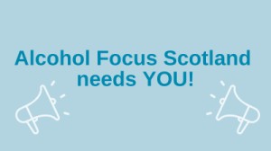 Alcohol Focus Scotland needs you! 